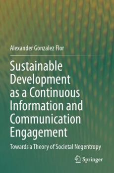 Paperback Sustainable Development as a Continuous Information and Communication Engagement: Towards a Theory of Societal Negentropy Book