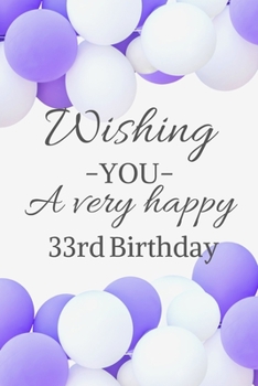Wishing You A Very Happy 33rd Birthday: Cute 33rd Birthday Card Quote Journal / Notebook / Diary / Balloon Birthday Card / Glitter Birthday Card / Birthday Gifts For Her / Birthday Gifts for Woman