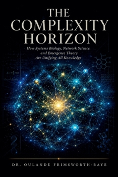 Paperback The Complexity Horizon: How Systems Biology, Network Science, and Emergence Theory Are Unifying All Knowledge Book