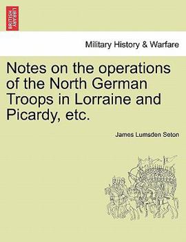 Paperback Notes on the Operations of the North German Troops in Lorraine and Picardy, Etc. Book