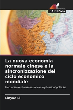 La nuova economia normale cinese e la sincronizzazione del ciclo economico mondiale: Meccanismo di trasmissione e implicazioni politiche (Italian Edition)