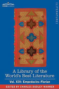 A Library of the World's Best Literature - Ancient and Modern - Vol. XIV (Forty-Five Volumes); Empedocles-Florian