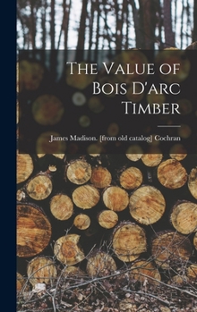 Hardcover The Value of Bois D'arc Timber Book