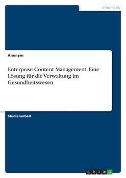 Paperback Enterprise Content Management. Eine Lösung für die Verwaltung im Gesundheitswesen [German] Book