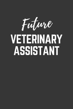 Paperback Future Veterinary Assistant Notebook: Lined Journal (Gift for Aspiring Veterinary Assistant), 120 Pages, 6 x 9, Matte Finish Book