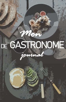 Paperback Mon journal de Gastronome: Le carnet pour noter vos restaurants préférés ! [French] Book