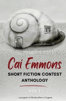 Cai Emmons Short Fiction Contest Anthology, Vol 1