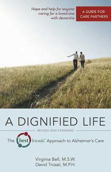 Paperback A Dignified Life: The Best Friends(tm) Approach to Alzheimer's Care: A Guide for Care Partners Book