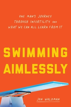 Hardcover Swimming Aimlessly: One Man's Journey Through Infertility and What We Can All Learn from It Book
