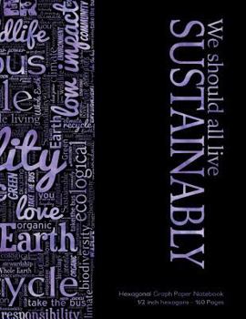 Paperback Hexagonal Graph Paper Notebook 1/2 inch hexagons - 160 pages: We Should All Live Sustainably notebook with 160 pages and purple cover, 8.5 x 11, half Book