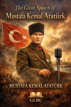The Great Speech of Mustafa Kemal Atatürk