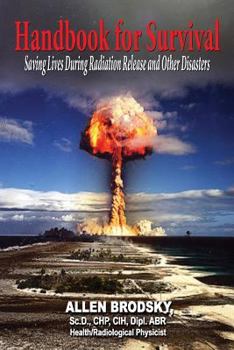 Paperback Handbook for Survival - Information for Saving Lives During Radiation Releases and Other Disasters Book