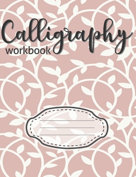Paperback Calligraphy Workbook: Paper Workbook Notepad Sheets for Lettering Artists and Beginners Calligrapher Enthusiasts to Practice Skills Handwrit Book