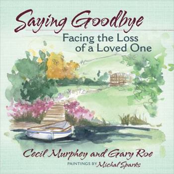 Hardcover Saying Goodbye: Facing the Loss of a Loved One Book