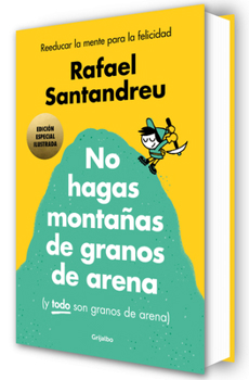 No hagas montañas (ed. ilustrada) / Don't Make a Mountain Out of a Molehill (and EVERYTHING is a Molehill) (Illustrated Edition) (Spanish Edition)