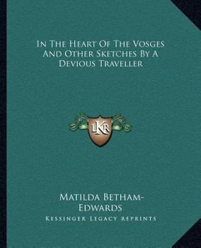 Paperback In The Heart Of The Vosges And Other Sketches By A Devious Traveller Book