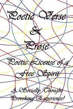 Paperback Poetic Verse & Prose: Poetic License of a Free Spirit, A Socially Thought Provoking Experience Book