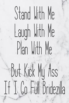 Stand With Me Laugh With Me Plan With Me But Kick My Ass If I Go Full Bridezilla: Maid Of Honor Journal With Lined And Blank Pages For Notes, Reminders And To Do Lists With White Marble