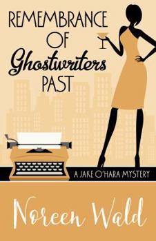 Remembrance of Ghostwriters Past - Book #4 of the A Jake O'Hara Mystery