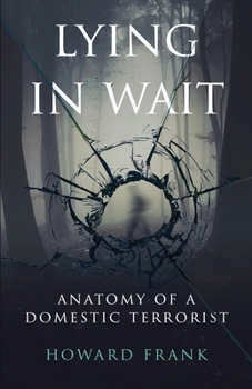Paperback Lying In Wait: Anatomy of a Domestic Terrorist Book