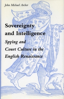 Hardcover Sovereignty and Intelligence: Spying and Court Culture in the English Renaissance Book