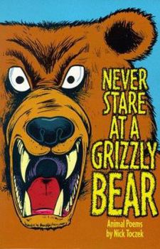 Hardcover Never Stare at a Grizzly Bear and Other Animal Poems Book