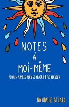 Notes à moi-même: Petites pensées pour se hâter d'être heureux (French Edition)