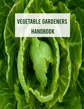 Paperback Vegetable Gardeners Handbook: Grow, Harvest, and Arrange Stunning Seasonal Blooms Garden Journal and Planner Book With Tracker Sheets For Gardening Book