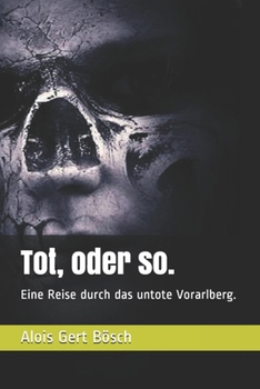 Paperback Tot, oder so.: Eine Reise durch das untote Vorarlberg. [German] Book