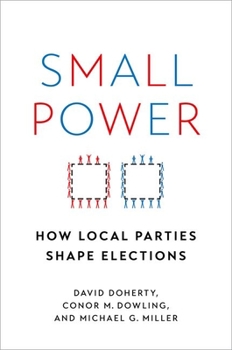 Hardcover Small Power: How Local Parties Shape Elections Book