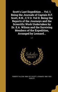 Hardcover Scott's Last Expedition ... Vol. I. Being the Journals of Captain R.F. Scott, R.N., C.V.O. Vol II. Being the Reports of the Journeys and the Scientifi Book