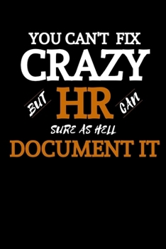 You Can't Fix Crazy But HR Can Sure As Hell Document It: HR Manager Gift| Funny Novelty Lined Journal For HR Director|Thank You Gag Gift For ... Organizer|HR Gift Funny (Alternative To Card)