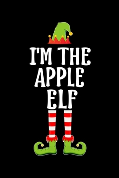 Paperback I'm the Apple Elf: Blank Lined Family Matching Christmas Diary - Best Christmas gift Notebook And Journal - 6x9 Inch 120 Pages White Pape Book