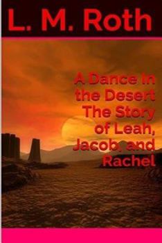 A Dance In the Desert The Story of Leah, Jacob, and Rachel