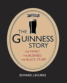 The Guinness Story: The Family the Business the Black Stuff