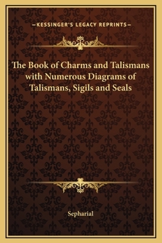 Hardcover The Book of Charms and Talismans with Numerous Diagrams of Talismans, Sigils and Seals Book