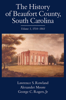 Hardcover The History of Beaufort County, South Carolina: 1514-1861 Book