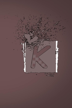 K: Letter K Initial Alphabet Monogram Notebook Monogrammed Writing Journal Diary , Men Boys Kids Girls Women , 110 Pages, 6x9, Soft Cover, Matte Finish