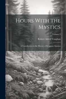Paperback Hours With the Mystics: A Contribution to the History of Religious Opinion; Volume 2 Book