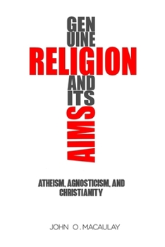 Paperback Genuine religion and its aims: Atheism, Agnosticism, and Christianity Book
