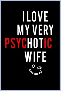 I love my very psychotic wife: Notebook Journal for Couples They're Both Sure to Love…. with more than 100 lined page - Composition Size (6*9) / simple design