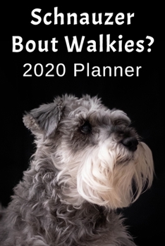 Paperback Schnauzer Bout Walkies?: 2020 Planner For Schnauzer Lovers Book
