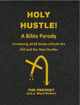 Holy Hustle! A Bible Parody: Containing All 66 Books of Both the Old and the New Hustles