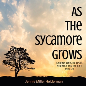 As the Sycamore Grows: A Hidden Cabin, the Bible and a .38