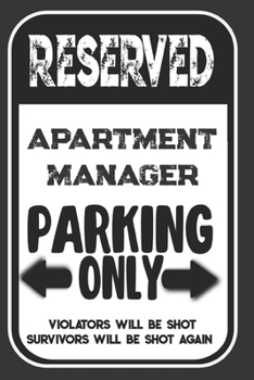 Paperback Reserved Apartment Manager Parking Only. Violators Will Be Shot. Survivors Will Be Shot Again: Blank Lined Notebook - Thank You Gift For Apartment Man Book