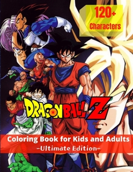 Dragon Ball Z Coloring Book for Kids and Adults: The Ultimate coloring book including more than 120 characters from Dragon Ball Z saga