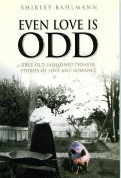 Paperback Even Love Is Odd: True Old Fashioned Pioneer Stories of Love and Romance Book