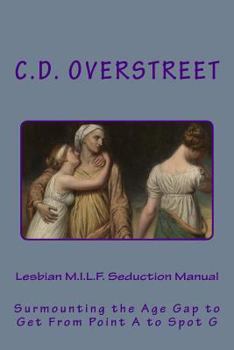 Paperback Lesbian M.I.L.F. Seduction Manual: Surmounting the Age Gap to Get From Point A to Spot G Book