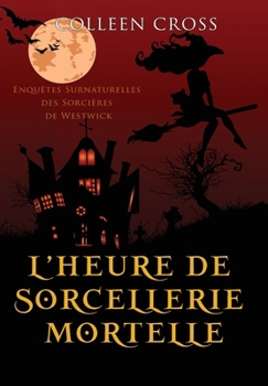 Hardcover L'heure de sorcellerie mortelle: Une Petite Enquête des Sorcières de Westwick [French] Book