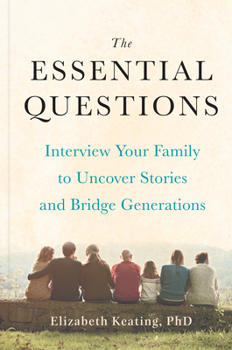Hardcover The Essential Questions: Interview Your Family to Uncover Stories and Bridge Generations Book